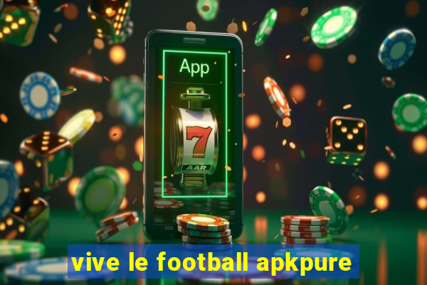 vive le football apkpure